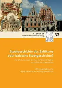 Stadtgeschichte des Baltikums oder baltische Stadtgeschichte?: Annäherungen an ein neues Forschungsfeld zur baltischen Geschich