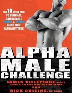 Alpha Male Challenge: The 10-Week Plan to Burn Fat, Gain Muscle & Build True Alpha Attitude
