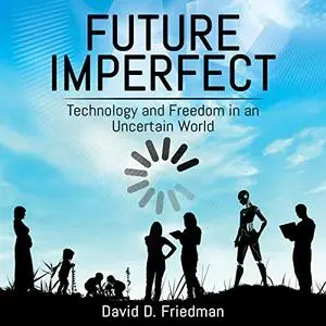 Future Imperfect: Technology and Freedom in an Uncertain World [Audiobook]