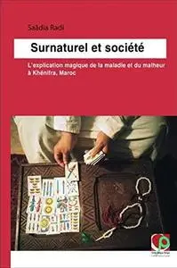Saâdia Radi, "Surnaturel et société: L'explication magique de la maladie et du malheur à Khénifra, Maroc"
