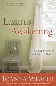 Lazarus Awakening: Finding Your Place in the Heart of God