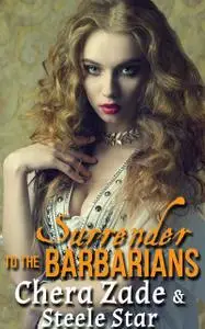 «Surrender To The Barbarians» by Chera Zade, Steele Star