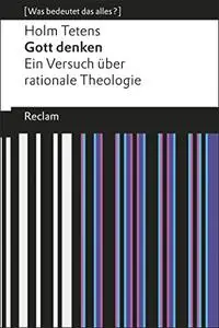 Gott denken: Ein Versuch über rationale Theologie