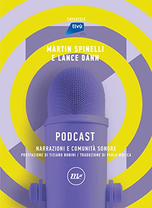 Podcast. Narrazioni e comunità sonore - Martin Spinelli & Dann Lance