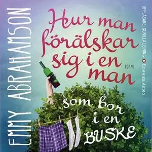 «Hur man förälskar sig i en man som bor i en buske» by Emmy Abrahamson