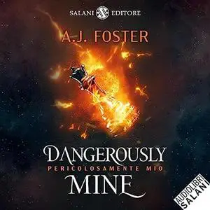 «Dangerously mine» by A. J. Foster