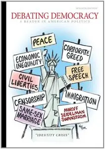 Debating Democracy: A Reader in American Politics, 7 edition (repost)