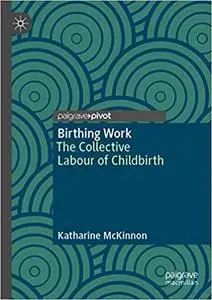 Birthing Work: The Collective Labour of Childbirth
