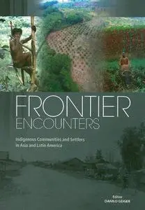 Frontier Encounters: Indigenous Communities and Settlers in Asia and Latin America