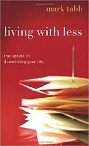 Living with Less: The Upside of Downsizing Your Life