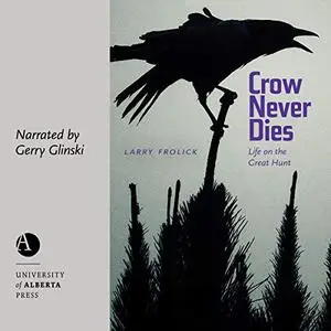 Crow Never Dies: Life on the Great Hunt [Audiobook]
