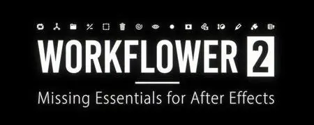 Aescripts Workflower v2 v2.0.2 for After Effects [WIN MAC]