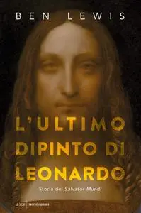 Ben Lewis - L'ultimo dipinto di Leonardo