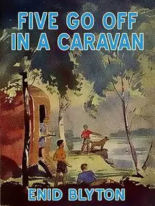 «Five Go Off In A Caravan» by Enid Blyton