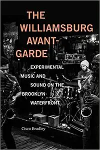 The Williamsburg Avant-Garde: Experimental Music and Sound on the Brooklyn Waterfront