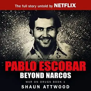 Pablo Escobar: Beyond Narcos [Audiobook]