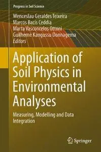 Application of Soil Physics in Environmental Analyses: Measuring, Modelling and Data Integration