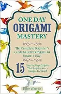 Origami: One Day Origami Mastery