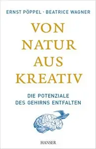 Von Natur aus kreativ: Die Potenziale des Gehirns entfalten