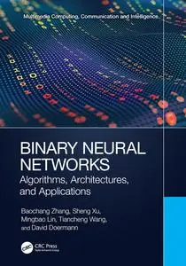 Binary Neural Networks: Algorithms, Architectures, and Applications (Multimedia Computing, Communication and Intelligence)