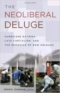 Neoliberal Deluge: Hurricane Katrina, Late Capitalism, and the Remaking of New Orleans