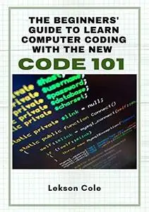 The Beginners' Guide To Learn Computer Coding With The New Code 101