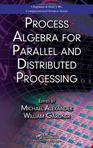 Process Algebra for Parallel and Distributed Processing by Michael Alexander