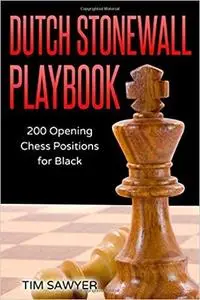 Dutch Stonewall Playbook: 200 Opening Chess Positions for Black (Chess Opening Playbook)