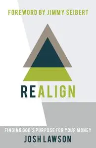 «REALIGN: Finding God's Purpose for Your Money» by Josh Lawson