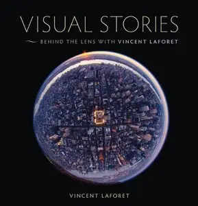 Visual Stories: Behind the Lens with Vincent Laforet (Repost)