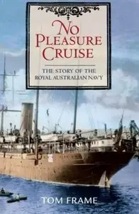 No Pleasure Cruise: The Story of the Royal Australian Navy [Repost]
