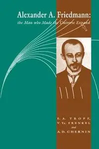 Alexander A Friedmann: The Man who Made the Universe Expand (Repost)