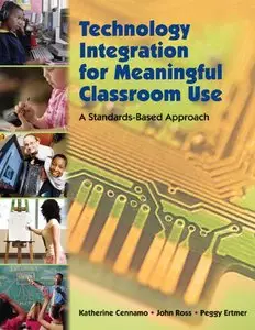 Technology Integration for Meaningful Classroom Use: A Standards-Based Approach