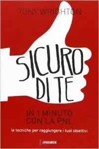 Tony Wrighton - Sicuro di te in 1 minuto con la PNL