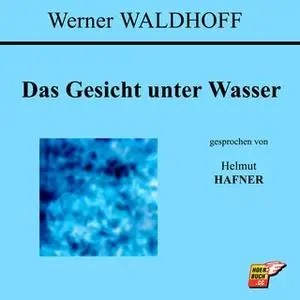 «Das Gesicht unter Wasser» by Werner Waldhoff