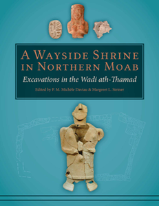 A Wayside Shrine in Northern Moab : Excavations in the Wadi ath-Thamad