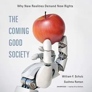 The Coming Good Society: Why New Realities Demand New Rights [Audiobook]