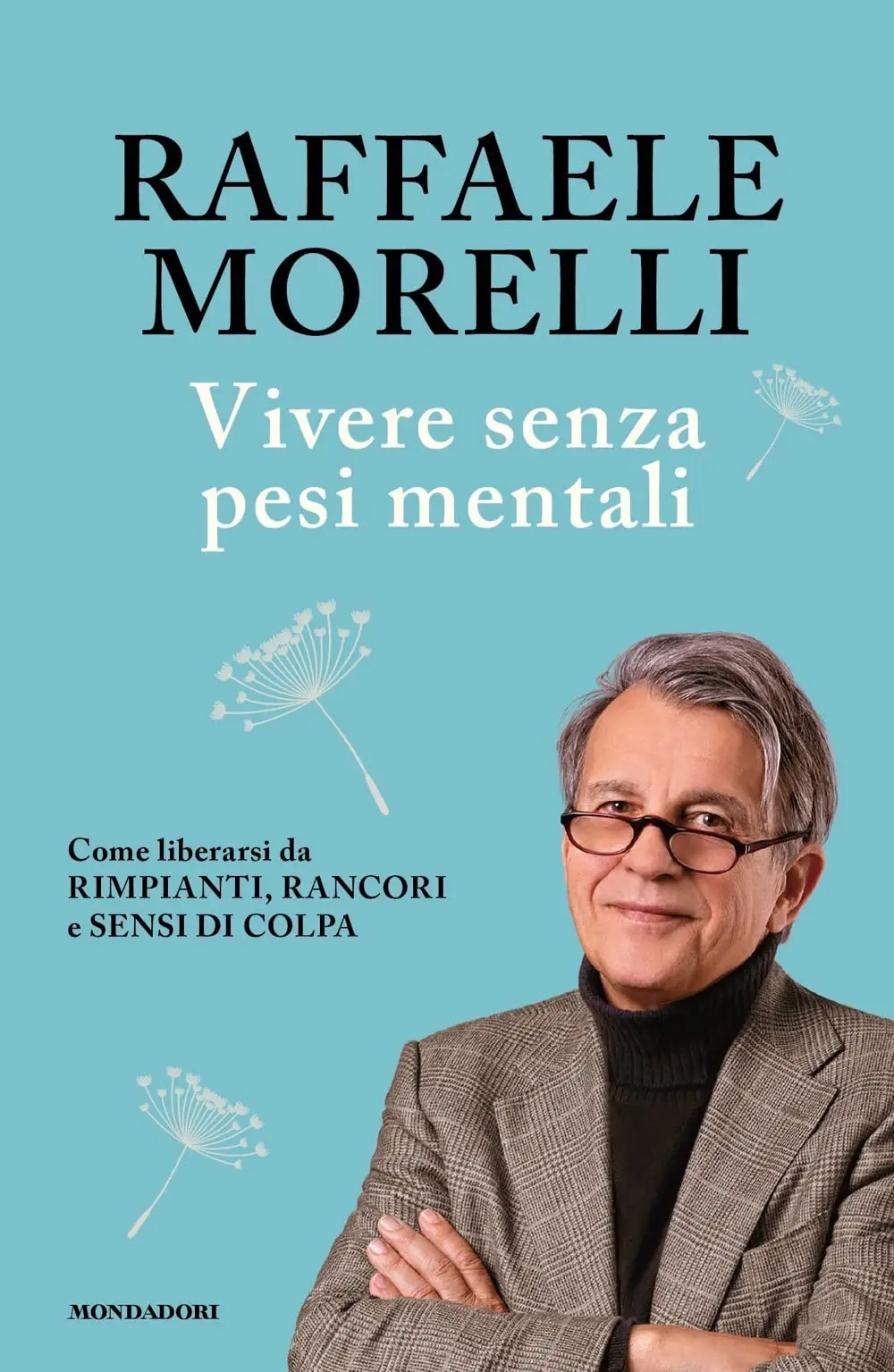 Raffaele Morelli - Vivere senza pesi mentali