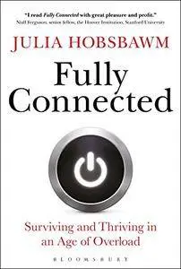 Fully Connected: Surviving and Thriving in an Age of Overload