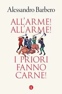 Alessandro Barbero - All’arme! All’arme! I priori fanno carne!