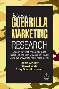 More Guerrilla Marketing Research: Asking the Right People, the Right Questions