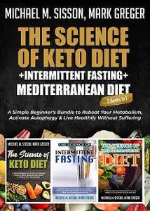 «The Science of Keto Diet + Intermittent Fasting + Mediterranean Diet» by Mark Greger, Michael M. Sisson
