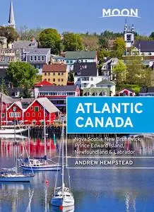 Moon Atlantic Canada: Nova Scotia, New Brunswick, Prince Edward Island, Newfoundland & Labrador (Travel Guide), 9th Edition