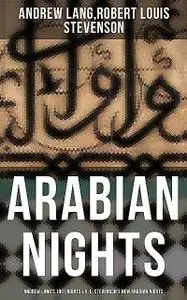 «ARABIAN NIGHTS: Andrew Lang's 1001 Nights & R. L. Stevenson's New Arabian Nights» by Andrew Lang, Robert Louis Stevenso