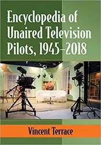 Encyclopedia of Unaired Television Pilots, 1945-2018