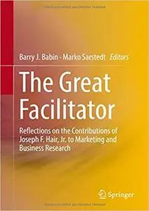 The Great Facilitator: Reflections on the Contributions of Joseph F. Hair, Jr. to Marketing and Business Research