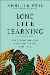 Long Life Learning : Preparing for Jobs That Don't Even Exist Yet