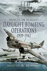 Voices in Flight: Daylight Bombing Operations 1939 - 1942
