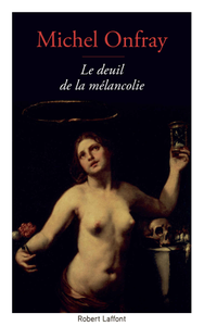 Le Deuil de la mélancolie - Michel Onfray