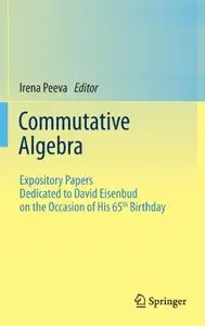 Commutative Algebra: Expository Papers Dedicated to David Eisenbud on the Occasion of His 65th Birthday (repost)